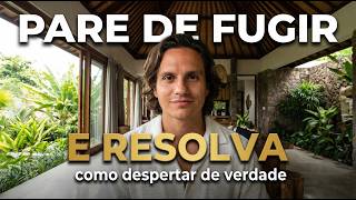 Como Despertar de Verdade: Pare de Fugir e Comece a Resolver