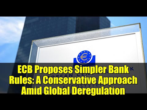 ECB Proposes Simpler Bank Rules: A Conservative Approach Amid Global Deregulation