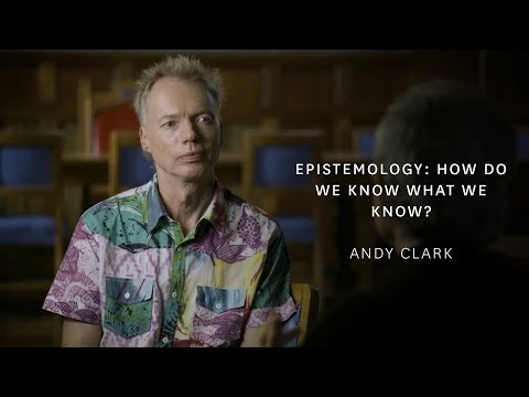 Andy Clark - Epistemology: How Do We Know What We Know?