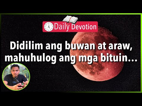 S2-Day 128: Didilim ang buwan at araw, mahuhulog ang mga bituin - Matthew 24:29 (5 am Devotion)