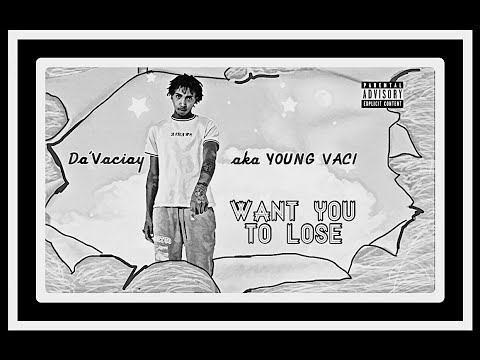 Da'Vaciay aka YOUNG VACI - Want you to lose
