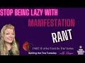STTT Stop Being Lazy With Manifestation RANT Law Of Assumption