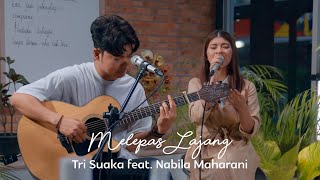 Download lagu MELEPAS LAJANG - TRI SUAKA FEAT. NABILA MAHARANI mp3
