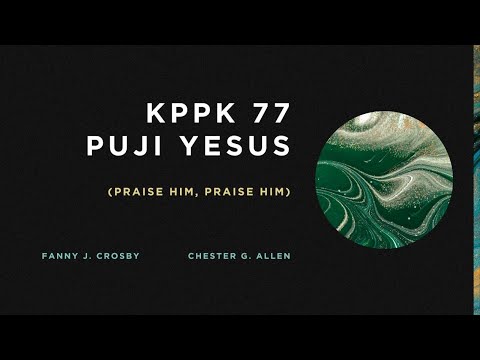 KPPK 77 - PUJI YESUS (Praise Him, Praise Him)