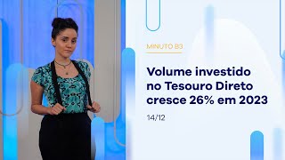 Volume investido no Tesouro Direto cresce 26% em 2023 – Minuto B3 – 14/12/2023 Volume investido no Tesouro Direto cresce 26% em 2023 – Minuto B3 – 14/12/2023