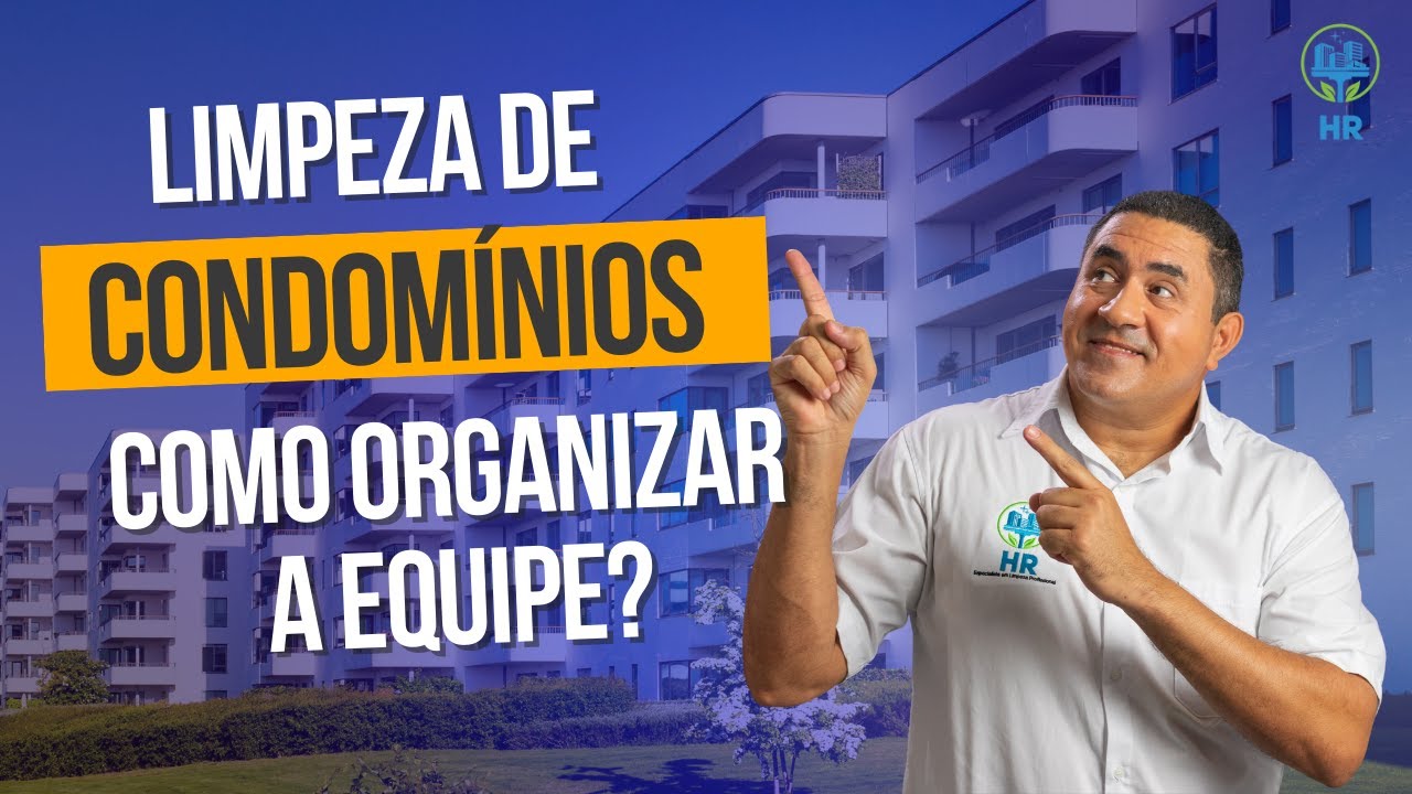 LIMPEZA DE CONDOMÍNIOS, COMO ORGANIZAR A EQUIPE? (ZELADOR, SÍNDICO E PRESTADORAS DE SERVIÇOS).