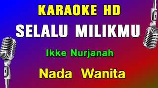 Download lagu SELALU MILIKMU - KARAOKE Nada Wanita | Ikke Nurjanah || Dangdut Lawas mp3