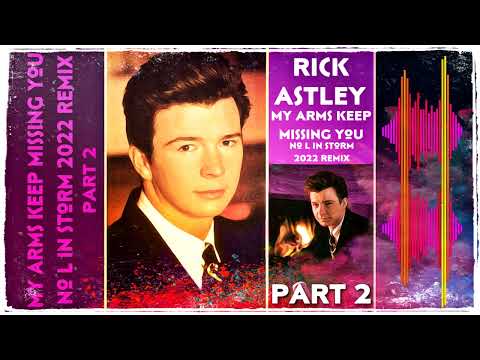 Rick Astley - My Arms Keep Missing You  ( The No L In Storm 2022 Remix Part 2 )