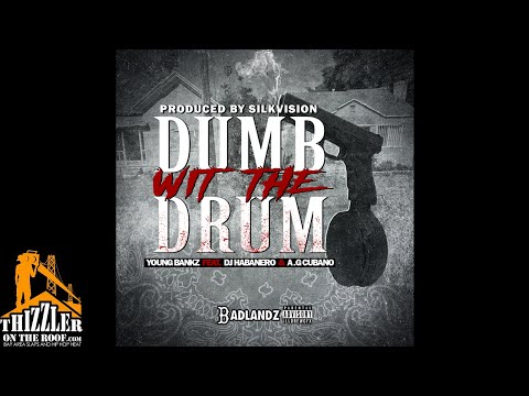 Young Bankz ft. AG Cubano & DJ Habanero - Dumb Wit The Drum (Prod. SilkVision) [Thizzler.com]