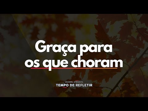 [Tempo de Refletir] Graça para os que choram
