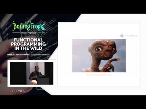 Boiling Frogs 2017 - Wojciech Gawroński - Functional Programming in the wild