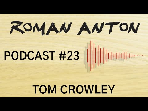 Roman Anton Podcast #23 - Tom Crowley