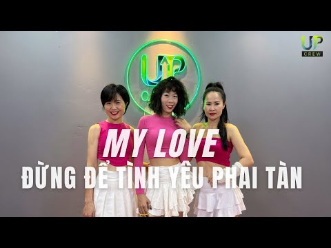 ĐỪNG ĐỂ TÌNH YÊU PHAI TÀN - MY LOVE | Choreo Kling | Upcrew | Dance Fitness