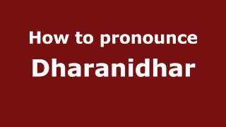 How to pronounce Dharanidhar