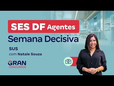 Concurso SES DF Agentes: Semana Decisiva - SUS