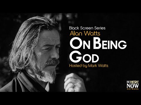 Alan Watts: On Being God – Being in the Way Podcast Ep. 6 (Black Screen Series)