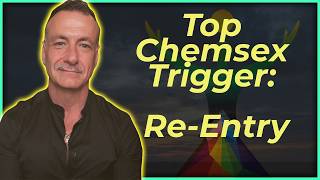 EP 3:40 Top Chemsex Trigger: Re-Entry