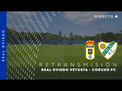 EN DIRECTO 📺 Real Oviedo Vetusta - Coruxo FC