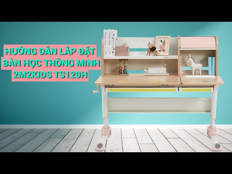 Hướng dẫn lắp đặt bàn học thông minh 2M2KIDS TS120H