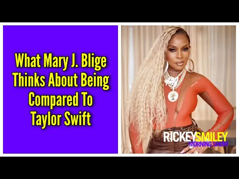 What Mary J. Blige Thinks About Being Compared To Taylor Swift