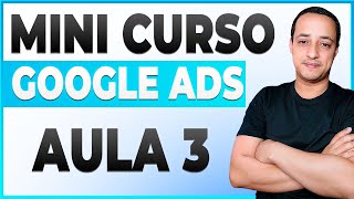Mini Curso Google ADS Aula 3 - [Montando Campanha no Google ADS]