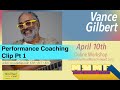 Vance Gilbert Performance Coaching Pt  1