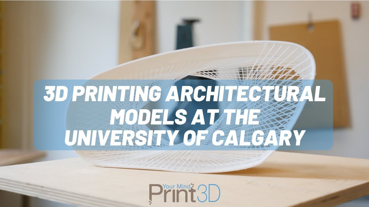 3D Printing Architectural Models at the University of Calgary