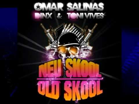 Omar Salinas - Dinx - Toni Vives ---- Neu Skool-Old Skool