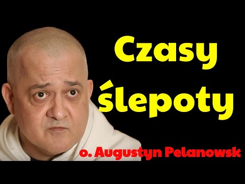Czasy duchowej ślepoty  | Augustyn Pelanowski 2026
