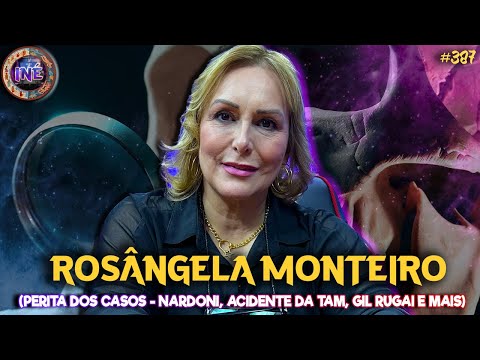 ROSÂNGELA MONTEIRO - PERITA DOS CASOS - NARDONI, ACIDENTE DA TAM, GIL RUGAI E MAIS - INÉ #388