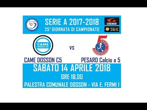 Serie A 2017/2018: Came Dosson C5 - Pesaro- Sabato 14 Aprile ore 18.00