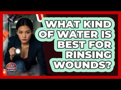 What Kind of Water Is Best For Rinsing Wounds?