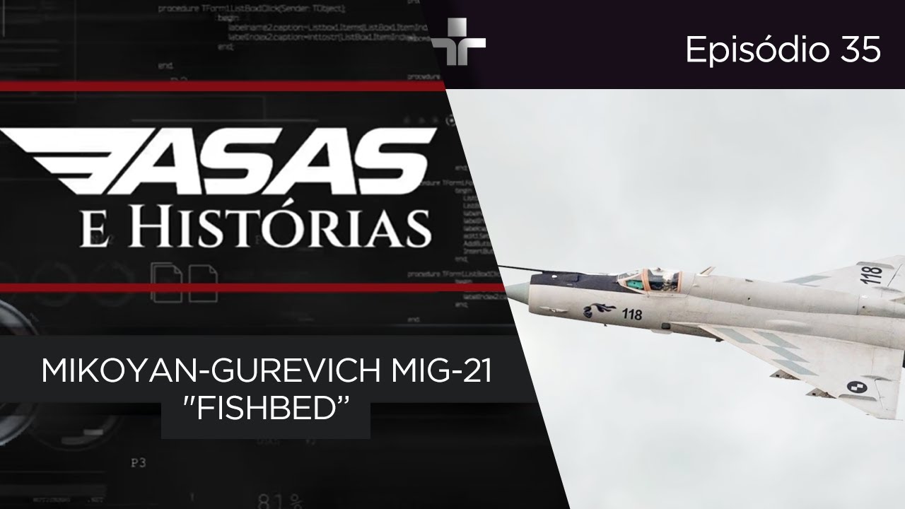 ASAS E HISTÓRIAS | MIKOYAN-GUREVICH MIG-21 "FISHBED | EP. 36
