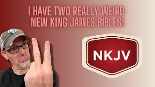 Two Really Weird NKJV Bibles