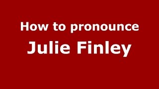 How to pronounce Julie Finley
