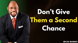 Don’t Give Them a Second Chance – Dr. Myles Munroe’s Key Advice
