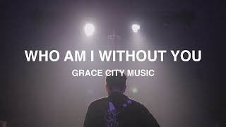 Who Am I Without You?