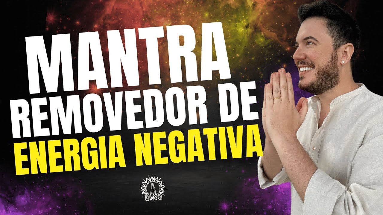 MANTRA PODEROSO PARA REMOVER ENERGIA NEGATIVA DA CASA E VIDA [William Sanches]