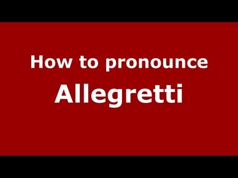 How to Pronounce Allegretti - PronounceNames.com
