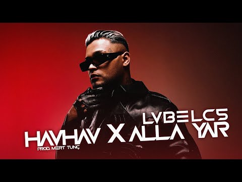 LvbelC5 - HAVHAV X Alla Yar (Prod. Mert Tunç) | YAZ MİXİ ☀️