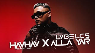 LvbelC5 - HAVHAV X Alla Yar (Prod. Mert Tunç) | YAZ MİXİ ☀️