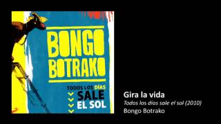 Bongo Botrako - Gira la vida
