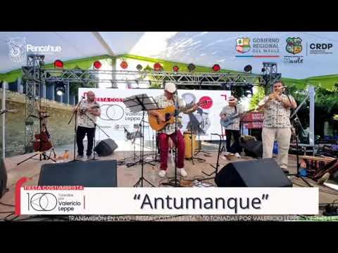 Antumanque en 100 tonadas por Valericio Leppe 2023 - Pencahue, región del Maule.