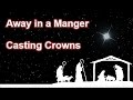 Away in a Manger - Casting Crowns  (Lyrics)