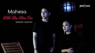 Download lagu Mahesa - Pilih Aku Atau Dia mp3