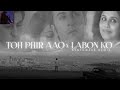 Toh Phir Aao X Labon Ko Breakup Mashup Lofi World