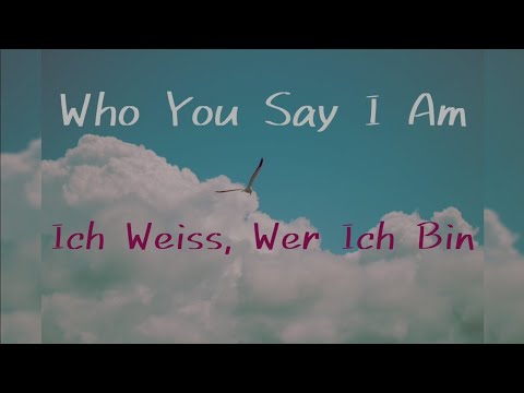 Who You Say I Am | Ich Weiss, Wer Ich Bin. English / German Version | Englische / Deutsche Fassung