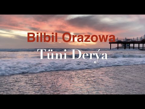 Bilbil Orazowa - Tuni Derya