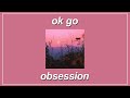 Obsession - OK Go (Lyrics)