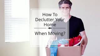 How To Declutter Your Home When Moving